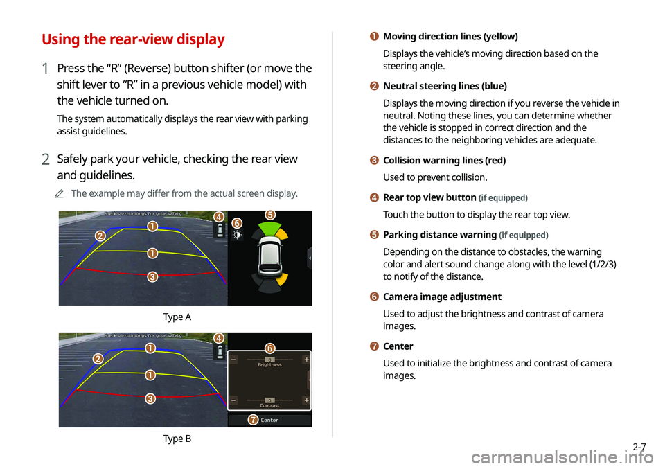 KIA SOUL 2020 Navigation System Quick Reference Guide 2-7
a Moving direction lines (yellow)
Displays the vehicle’s moving direction based on the
steering angle.
b Neutral steering lines (blue)
Displays the moving direction if you reverse the vehicle i KIA SOUL 2020 Navigation System Quick Reference Guide 2-7
a Moving direction lines (yellow)
Displays the vehicle’s moving direction based on the
steering angle.
b Neutral steering lines (blue)
Displays the moving direction if you reverse the vehicle i