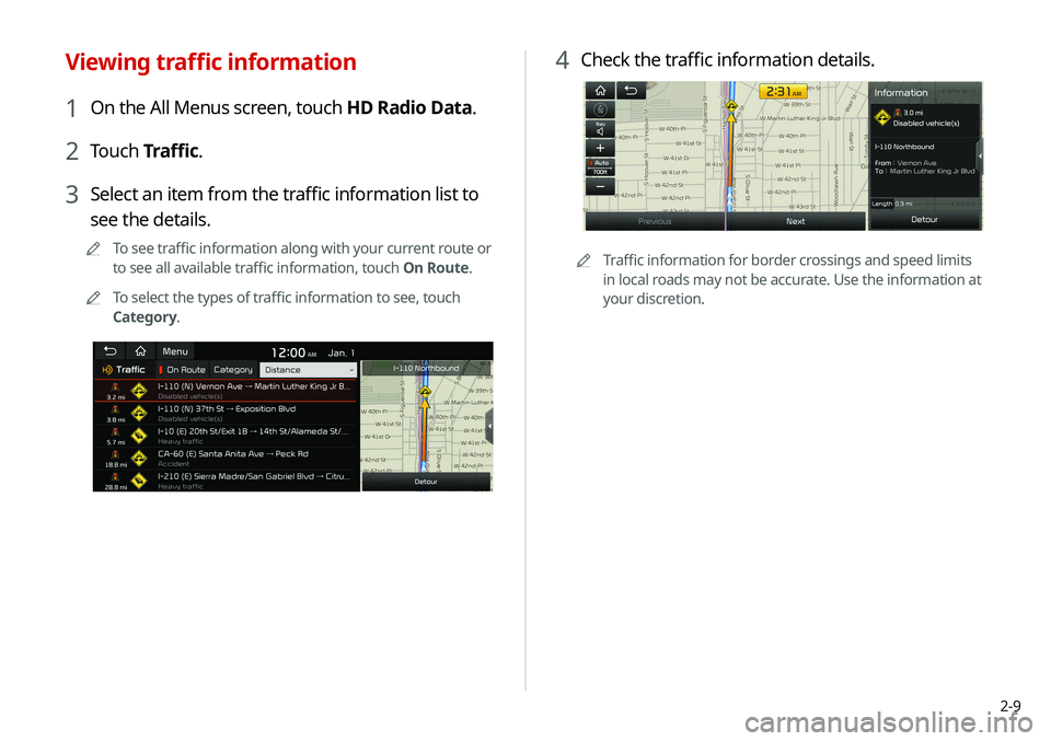 KIA SOUL 2020 Navigation System Quick Reference Guide 2-9
4 Check the traffic information details.
0000
A
Traffic information for border crossings and speed limits
in local roads may not be accurate. Use the information at
your discretion.
Viewing traf KIA SOUL 2020 Navigation System Quick Reference Guide 2-9
4 Check the traffic information details.
0000
A
Traffic information for border crossings and speed limits
in local roads may not be accurate. Use the information at
your discretion.
Viewing traf