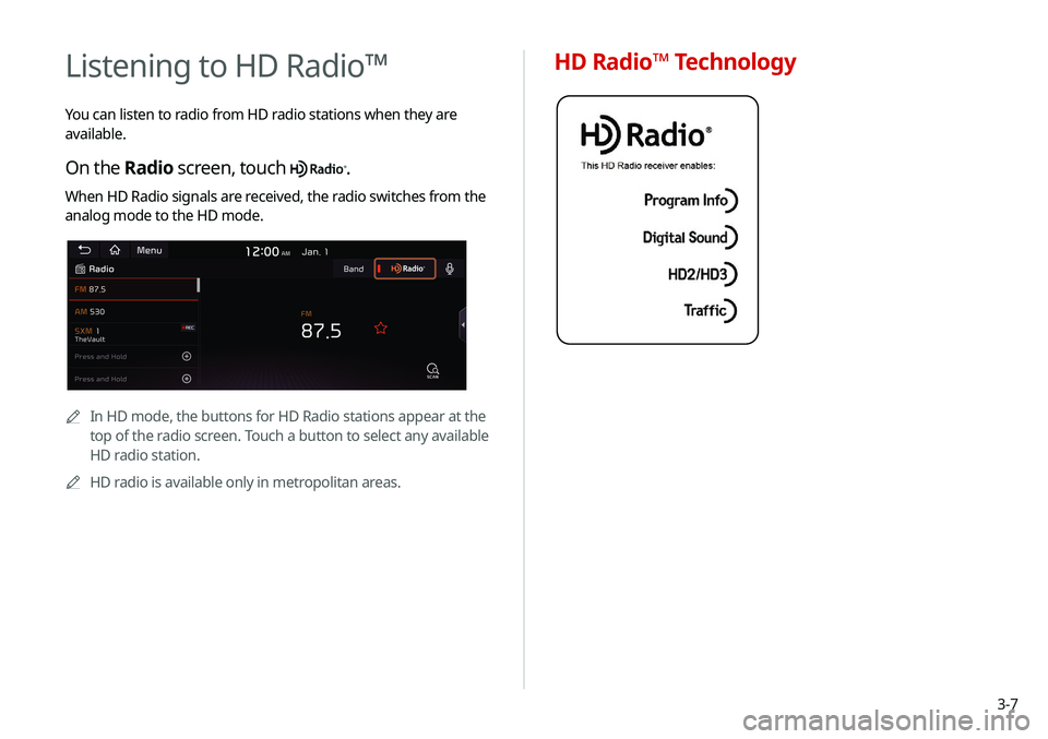 KIA SOUL 2020 Navigation System Quick Reference Guide 3-7
HD Radio™ TechnologyListening to HD Radio™
You can listen to radio from HD radio stations when they are
available.
On the Radio screen, touch .
When HD Radio signals are received, the radio KIA SOUL 2020 Navigation System Quick Reference Guide 3-7
HD Radio™ TechnologyListening to HD Radio™
You can listen to radio from HD radio stations when they are
available.
On the Radio screen, touch .
When HD Radio signals are received, the radio
