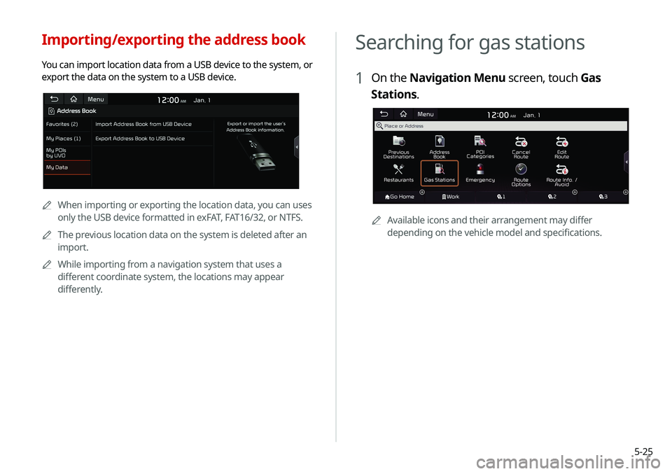 KIA SOUL 2020 Navigation System Quick Reference Guide 5-25
Searching for gas stations
1 On the Navigation Menu screen, touch Gas
Stations.
0000AAvailable icons and their arrangement may differ
depending on the vehicle model and specifications.
Importin KIA SOUL 2020 Navigation System Quick Reference Guide 5-25
Searching for gas stations
1 On the Navigation Menu screen, touch Gas
Stations.
0000AAvailable icons and their arrangement may differ
depending on the vehicle model and specifications.
Importin
