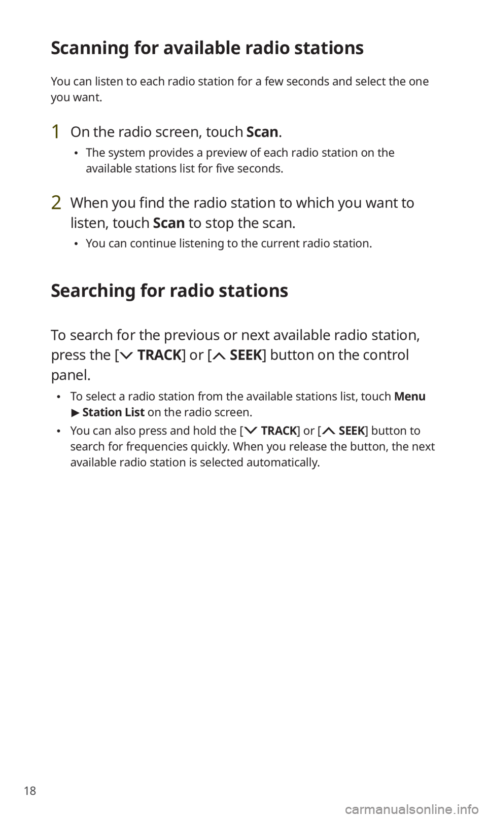 KIA SOUL 2020  Quick Reference Guide 18
Scanning for available radio stations
You can listen to each radio station for a few seconds and select the one 
you want.
1 On the radio screen, touch Scan.
 0024The system provides a preview of e