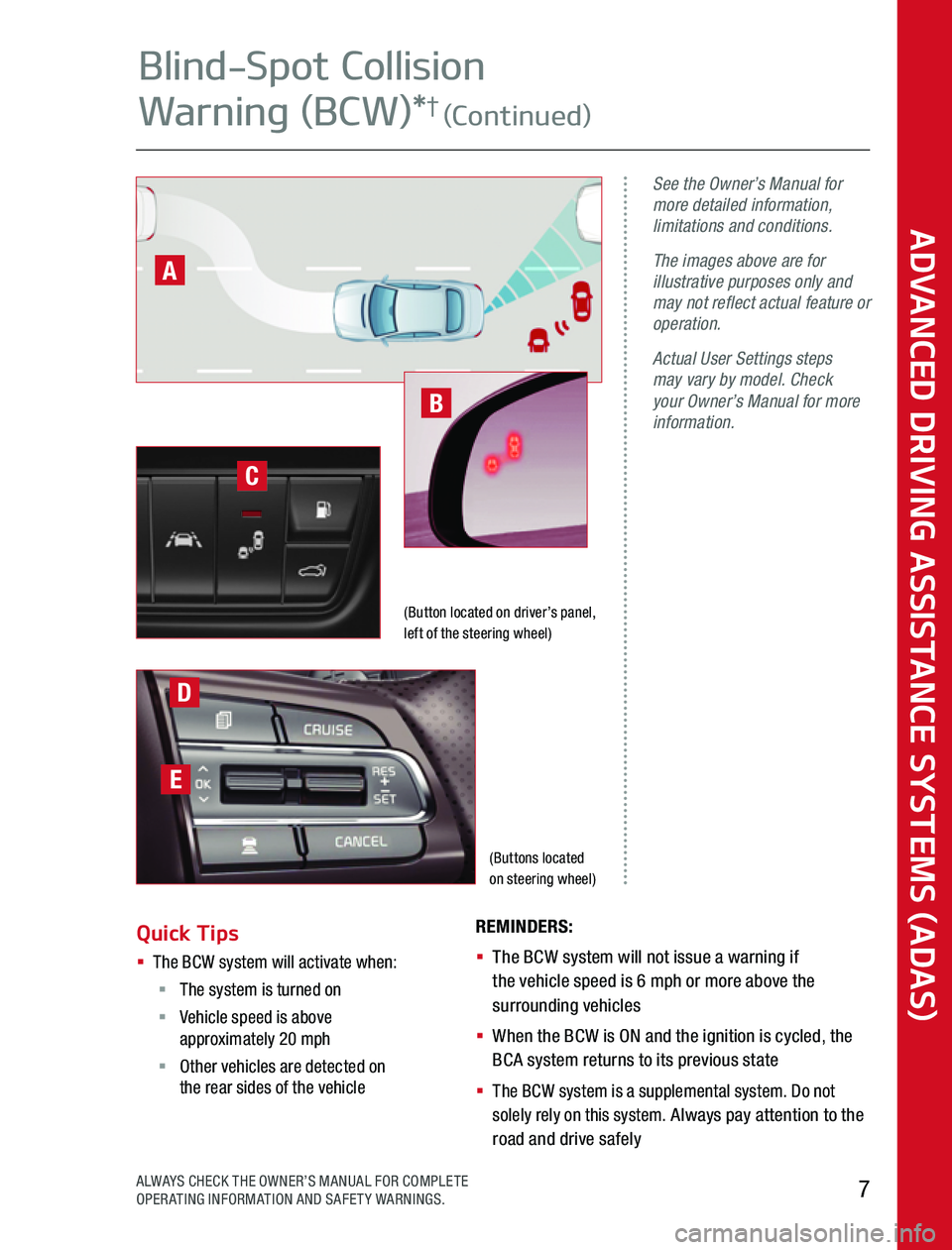 KIA SOUL 2020 Advanced Driving Assistance System (Buttons located on steering wheel)
See the Owner’s Manual for more detailed information, limitations and conditions.
The images above are for illustrative purposes only and may not reflect actual KIA SOUL 2020 Advanced Driving Assistance System (Buttons located on steering wheel)
See the Owner’s Manual for more detailed information, limitations and conditions.
The images above are for illustrative purposes only and may not reflect actual