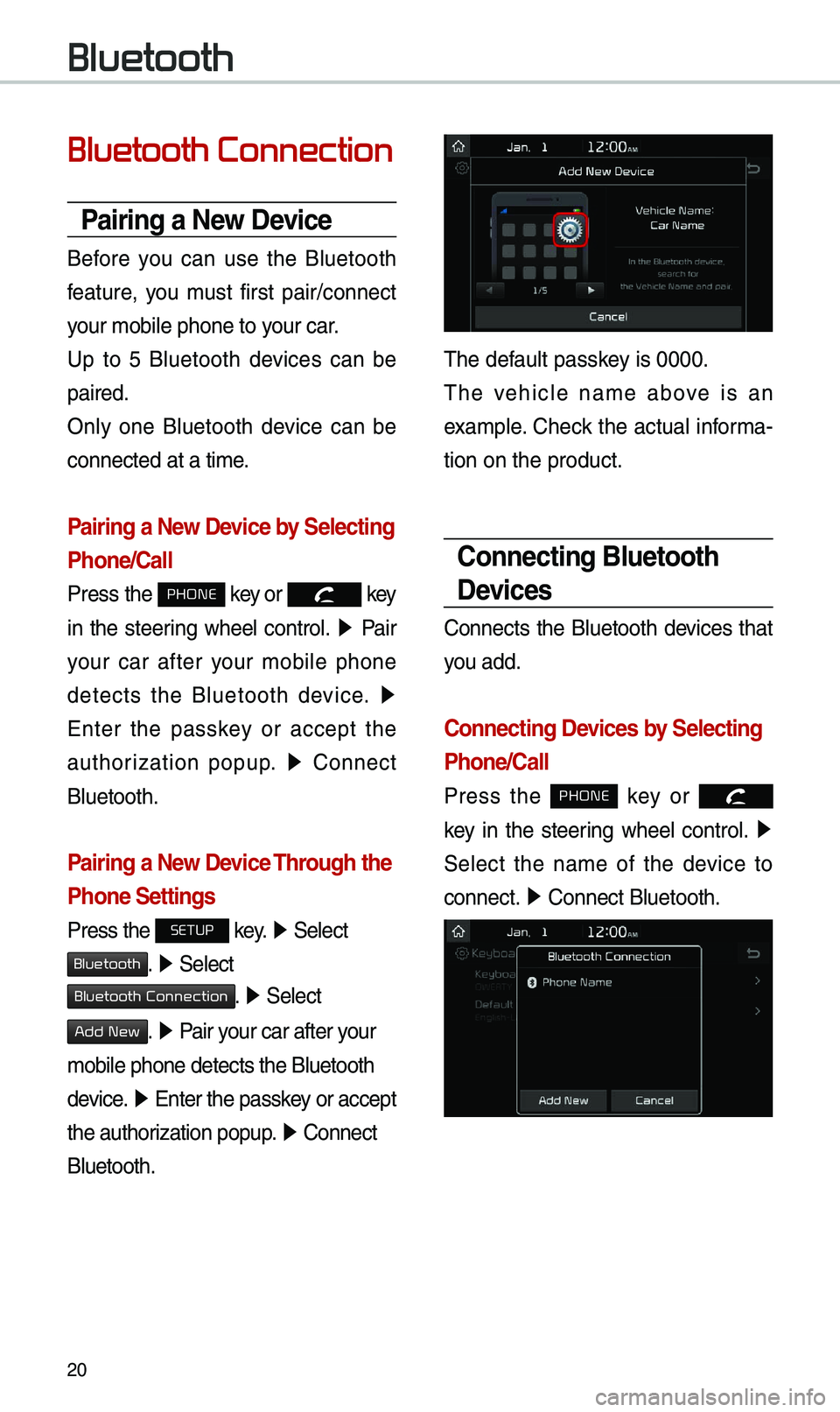 KIA SOUL 2019 Quick Reference Guide 20
Bluetooth Connection
Pairing a New Device
Before you can use the B\buetooth
feature, you \fust first pair/connect
your \fobi\be phone to \uyour car.
Up to 5 B\buetooth devices can KIA SOUL 2019 Quick Reference Guide 20
Bluetooth Connection
Pairing a New Device
Before you can use the B\buetooth
feature, you \fust first pair/connect
your \fobi\be phone to \uyour car.
Up to 5 B\buetooth devices can