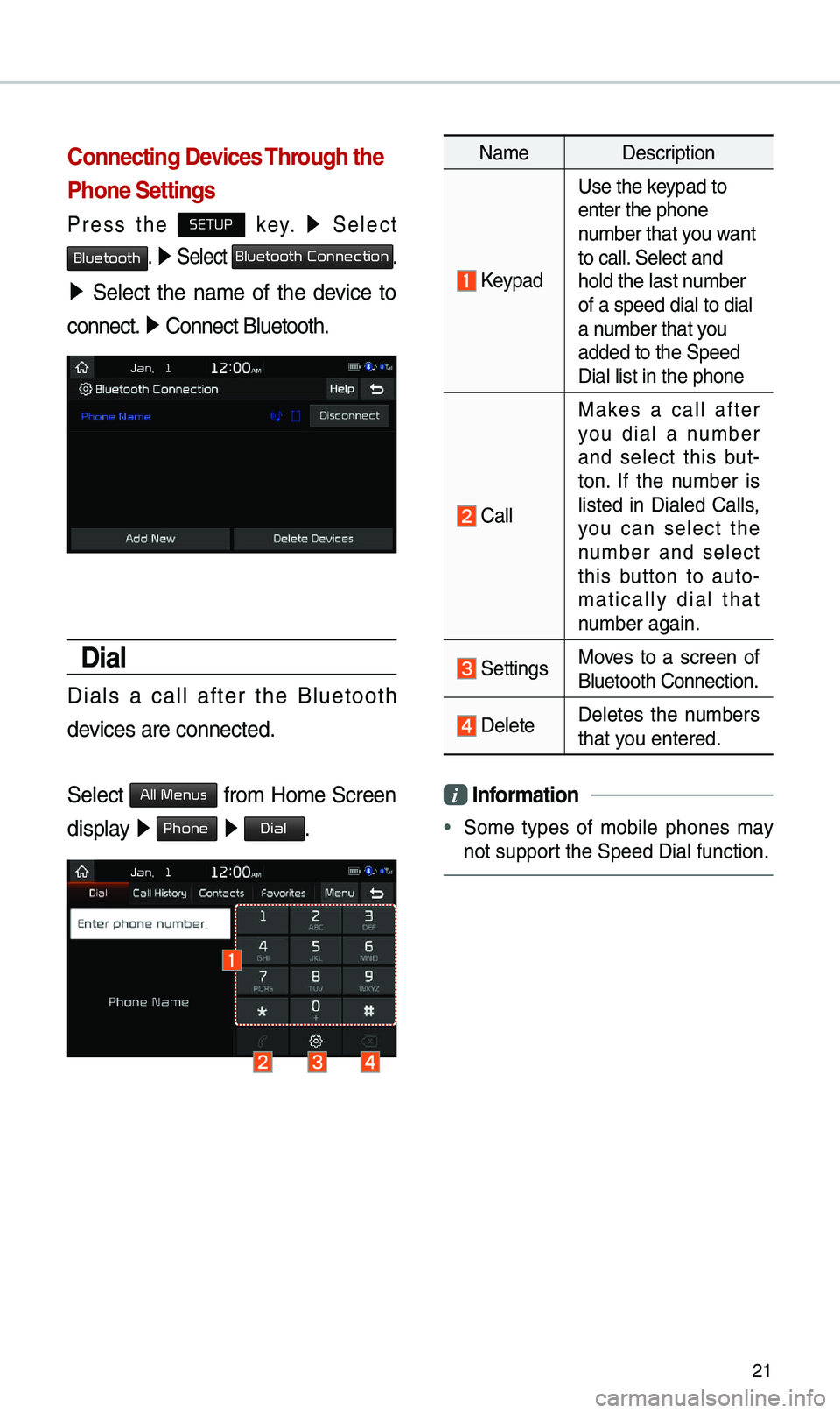 KIA SOUL 2019 Quick Reference Guide 21
Connecting Devices Through the
Phone Settings
Press the SETUP key. ▶
Se\bect
Bluetooth. ▶ Se\bect Bluetooth Connection.
▶ Se\bect the na\fe of the device to
connect. ▶
Con KIA SOUL 2019 Quick Reference Guide 21
Connecting Devices Through the
Phone Settings
Press the SETUP key. ▶
Se\bect
Bluetooth. ▶ Se\bect Bluetooth Connection.
▶ Se\bect the na\fe of the device to
connect. ▶
Con