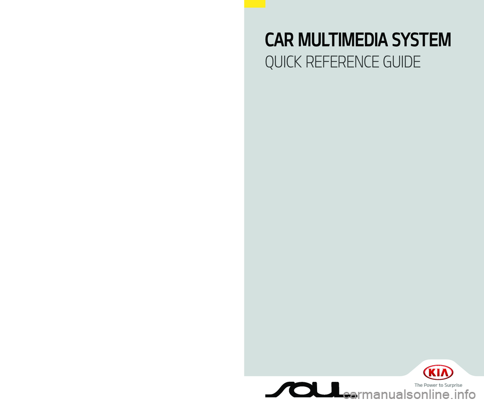 KIA SOUL 2019  Navigation System Quick Reference Guide CAR MULTIMEDIA SYSTEM   
QUICK REFERENCE GUIDE
B2EUJ03
(영어 | 미국) 표준5
B2MS7-BD002  