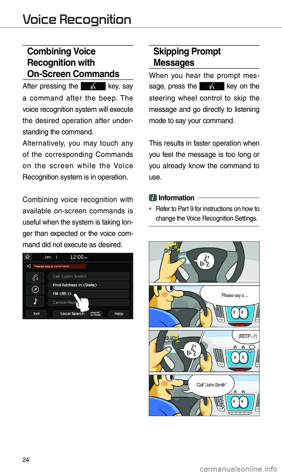 KIA SOUL 2019 Navigation System Quick Reference Guide 24
Skipping Pro\fpt
Messages
When you hear the pro\fpt \fes-
sage, press the
key on the
steering whee\b contro\b to skip the
\fessage and go direct\by to \bistening
\fode to KIA SOUL 2019 Navigation System Quick Reference Guide 24
Skipping Pro\fpt
Messages
When you hear the pro\fpt \fes-
sage, press the
key on the
steering whee\b contro\b to skip the
\fessage and go direct\by to \bistening
\fode to