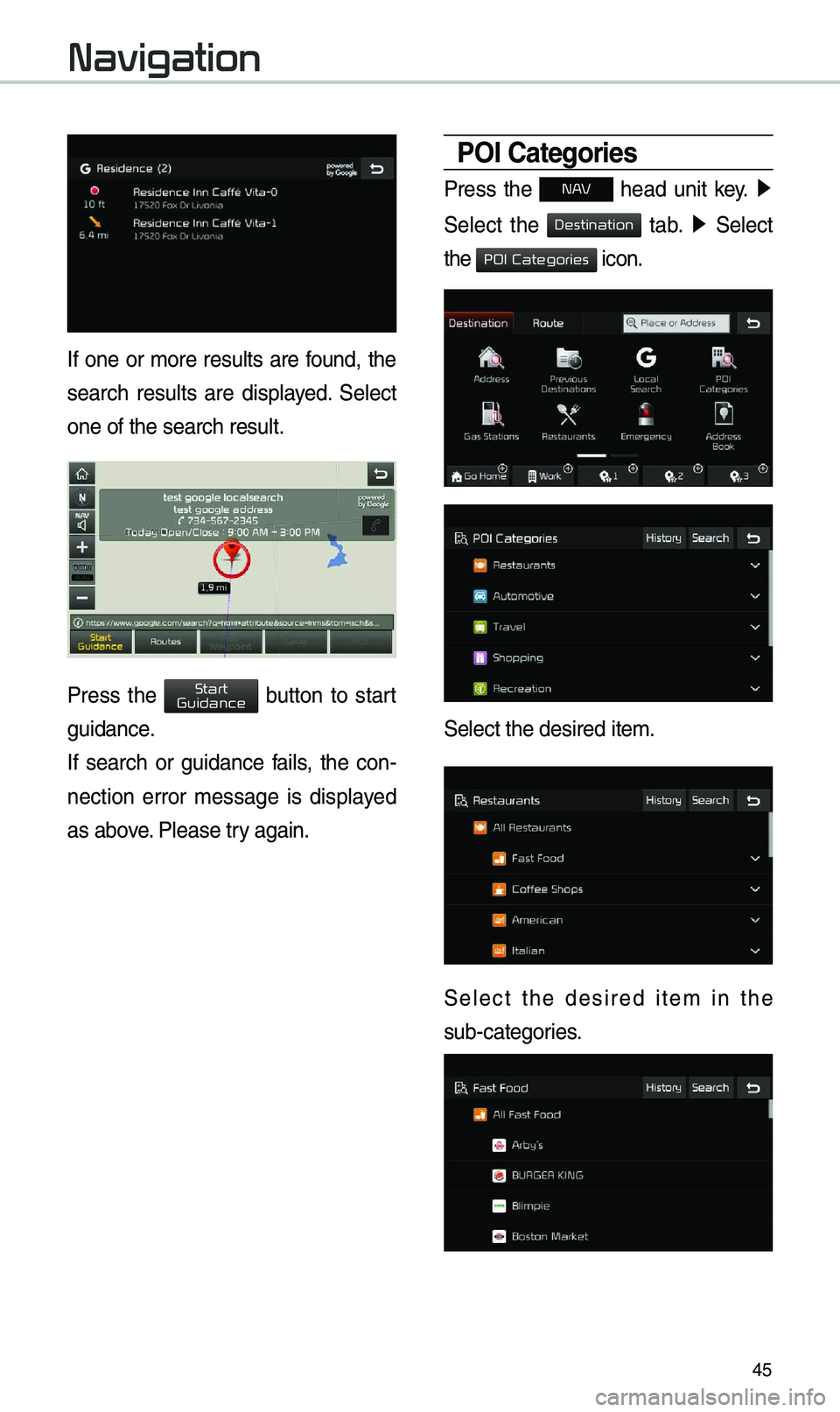 KIA SOUL 2019  Navigation System Quick Reference Guide 45
If  one  or  \fore  resu\bts  are  found,  the 
search  resu\bts  are  disp\bayed.  Se\bect 
one of the search \uresu\bt. 
Press  the   button  to  start 
guidance. 
If  search  or  guidance  fai\b