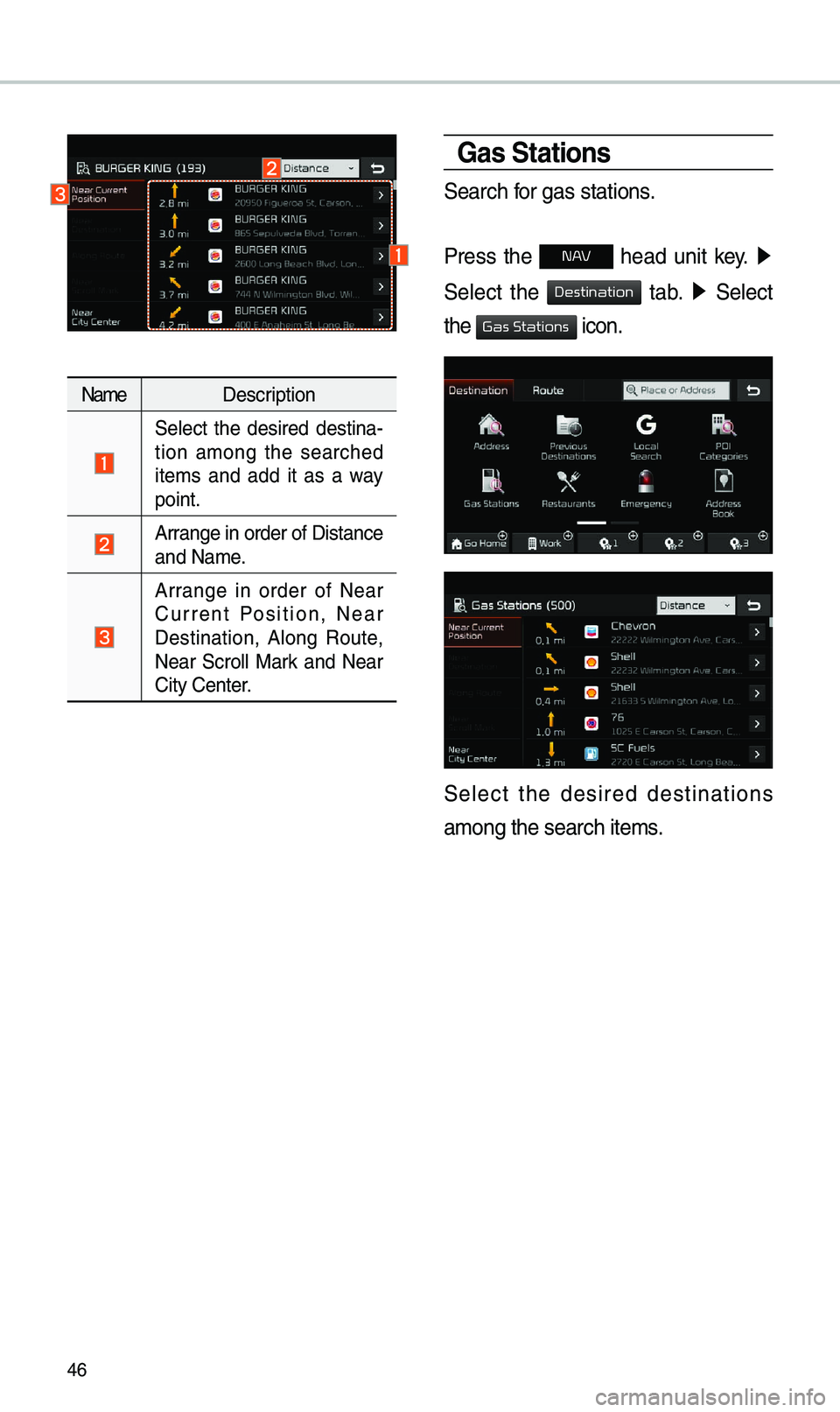 KIA SOUL 2019  Navigation System Quick Reference Guide 46
Na\feDescription
 
Se\bect  the  desired  destina -
tion  a\fong  the  searched 
ite\fs  and  add  it  as  a  way 
point.
 Arrange in order of D\uistance 
and Na\fe.
 
Arrange  in  order  of  Near 