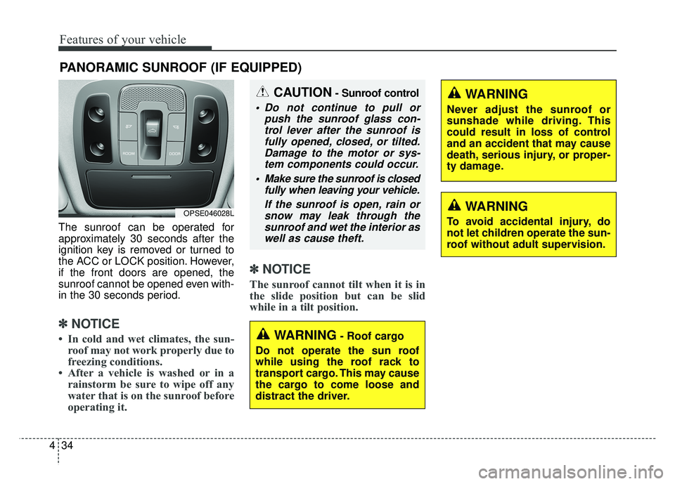 KIA SOUL 2018 Owners Manual Features of your vehicle
34
4
The sunroof can be operated for
approximately 30 seconds after the
ignition key is removed or turned to
the ACC or LOCK position. However,
if the front doors are opened, KIA SOUL 2018 Owners Manual Features of your vehicle
34
4
The sunroof can be operated for
approximately 30 seconds after the
ignition key is removed or turned to
the ACC or LOCK position. However,
if the front doors are opened,