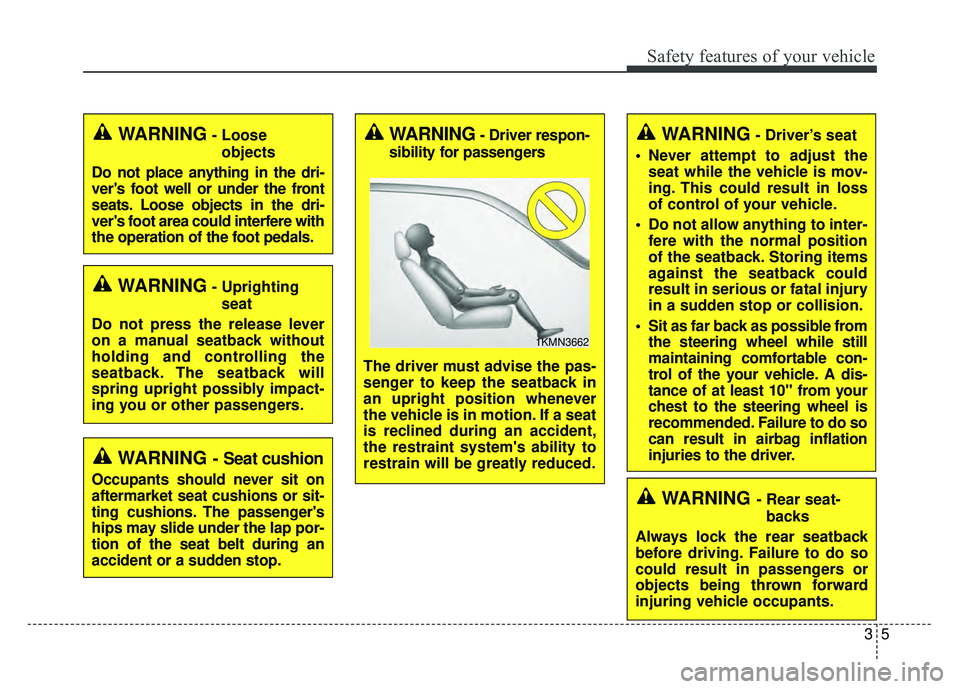 KIA SOUL 2018 Owners Manual 35
Safety features of your vehicle
WARNING- Uprightingseat
Do not press the release lever
on a manual seatback without
holding and controlling the
seatback. The seatback will
spring upright possibly i KIA SOUL 2018 Owners Manual 35
Safety features of your vehicle
WARNING- Uprightingseat
Do not press the release lever
on a manual seatback without
holding and controlling the
seatback. The seatback will
spring upright possibly i