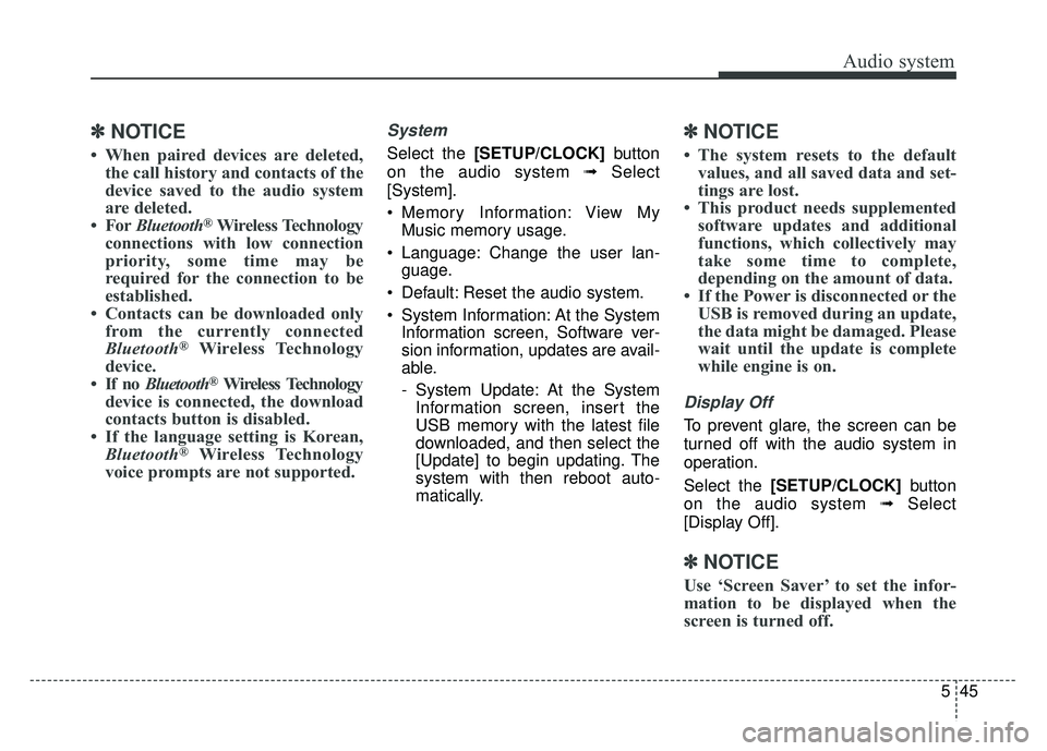 KIA SOUL 2018 Owners Manual Audio system
545
✽
✽NOTICE
• When paired devices are deleted,
the call history and contacts of the
device saved to the audio system
are deleted.
• For Bluetooth
®Wireless Technology
connectio KIA SOUL 2018 Owners Manual Audio system
545
✽
✽NOTICE
• When paired devices are deleted,
the call history and contacts of the
device saved to the audio system
are deleted.
• For Bluetooth
®Wireless Technology
connectio
