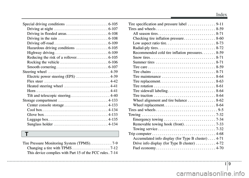 KIA SOUL 2018 Owners Manual I9
Index
Special driving conditions . . . . . . . . . . . . . . . . . . . . . 6-105Driving at night . . . . . . . . . . . . . . . . . . . . . . . . . . . 6-107
Driving in flooded areas. . . . . . . . KIA SOUL 2018 Owners Manual I9
Index
Special driving conditions . . . . . . . . . . . . . . . . . . . . . 6-105Driving at night . . . . . . . . . . . . . . . . . . . . . . . . . . . 6-107
Driving in flooded areas. . . . . . . .