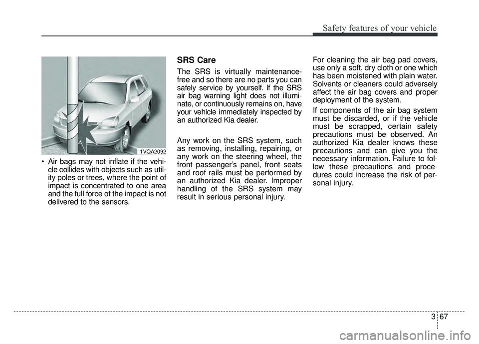 KIA SOUL 2018 Manual Online 367
Safety features of your vehicle
Air bags may not inflate if the vehi-cle collides with objects such as util-
ity poles or trees, where the point of
impact is concentrated to one area
and the full KIA SOUL 2018 Manual Online 367
Safety features of your vehicle
Air bags may not inflate if the vehi-cle collides with objects such as util-
ity poles or trees, where the point of
impact is concentrated to one area
and the full