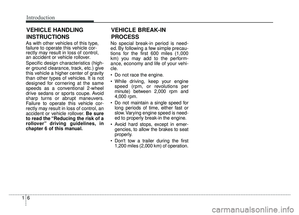 KIA SOUL 2018 Owners Manual Introduction
61
As with other vehicles of this type,
failure to operate this vehicle cor-
rectly may result in loss of control,
an accident or vehicle rollover.
Specific design characteristics (high-
KIA SOUL 2018 Owners Manual Introduction
61
As with other vehicles of this type,
failure to operate this vehicle cor-
rectly may result in loss of control,
an accident or vehicle rollover.
Specific design characteristics (high-