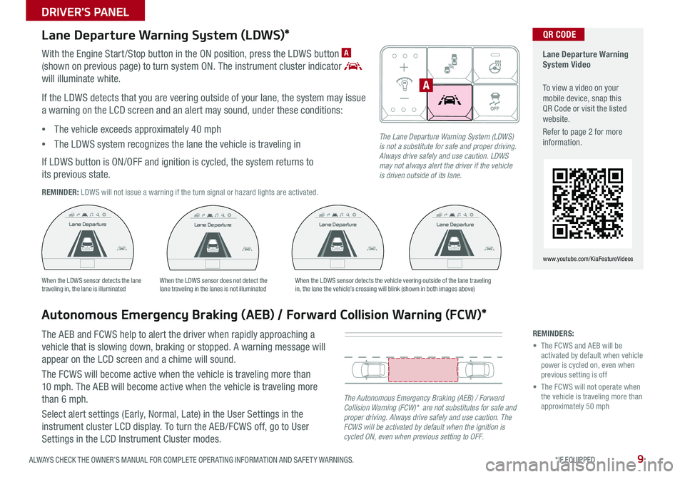 KIA SOUL 2018 Features and Functions Guide 9ALWAYS CHECK THE OWNER’S MANUAL FOR COMPLETE OPER ATING INFORMATION AND SAFET Y WARNINGS *IF EQUIPPED
DRIVER'S PANEL
Autonomous Emergency Braking (AEB) / Forward Collision Warning (FCW)*
The KIA SOUL 2018 Features and Functions Guide 9ALWAYS CHECK THE OWNER’S MANUAL FOR COMPLETE OPER ATING INFORMATION AND SAFET Y WARNINGS *IF EQUIPPED
DRIVER'S PANEL
Autonomous Emergency Braking (AEB) / Forward Collision Warning (FCW)*
The