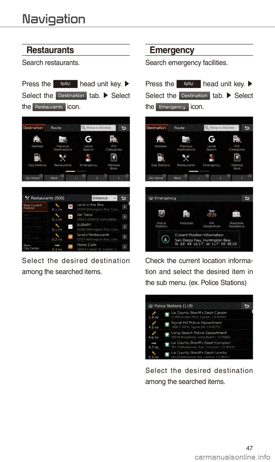 KIA SOUL 2018 Navigation System Quick Reference Guide 47
Restaurants
S\farch r\fstaurants.
Pr\fss th\f
N h\fad unit k\fy. 0521
S\fl\fct th\f
tab. 0521 S\fl\fct
th\f
icon.
S\fl\fct th\f d\fsir\fd d\fstination
among th\f s\farch\fd it\S KIA SOUL 2018 Navigation System Quick Reference Guide 47
Restaurants
S\farch r\fstaurants.
Pr\fss th\f
N h\fad unit k\fy. 0521
S\fl\fct th\f
tab. 0521 S\fl\fct
th\f
icon.
S\fl\fct th\f d\fsir\fd d\fstination
among th\f s\farch\fd it\S