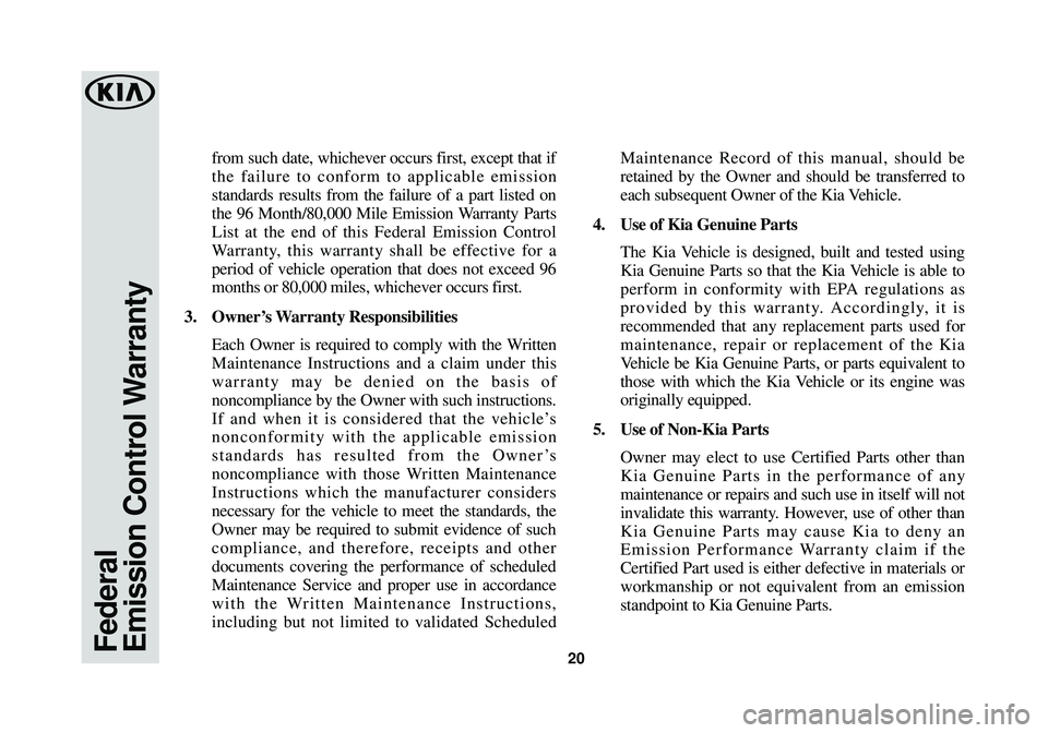 KIA SOUL 2018 Warranty and Consumer Information Guide from such date, whichever occurs first, except that if
the failure to conform to applicable emission
standards results from the failure of a part listed on
the 96 Month/80,000 Mile Emission Warranty P KIA SOUL 2018 Warranty and Consumer Information Guide from such date, whichever occurs first, except that if
the failure to conform to applicable emission
standards results from the failure of a part listed on
the 96 Month/80,000 Mile Emission Warranty P