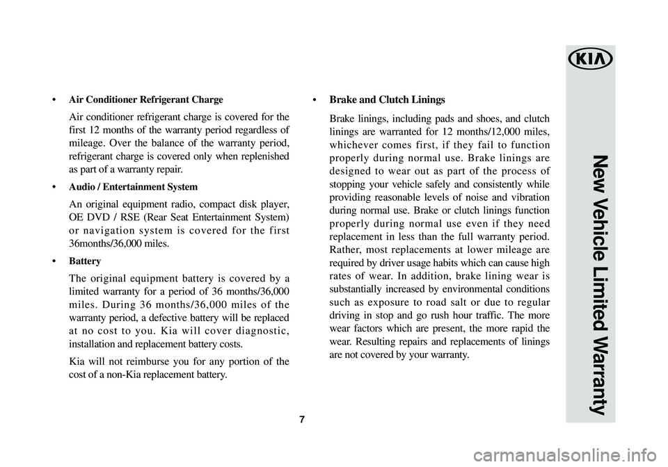 KIA SOUL 2018 Warranty and Consumer Information Guide •Air Conditioner Refrigerant Charge
Air conditioner refrigerant charge is covered for the
first 12 months of the warranty period regardless of
mileage. Over the balance of the warranty period,
refr KIA SOUL 2018 Warranty and Consumer Information Guide •Air Conditioner Refrigerant Charge
Air conditioner refrigerant charge is covered for the
first 12 months of the warranty period regardless of
mileage. Over the balance of the warranty period,
refr