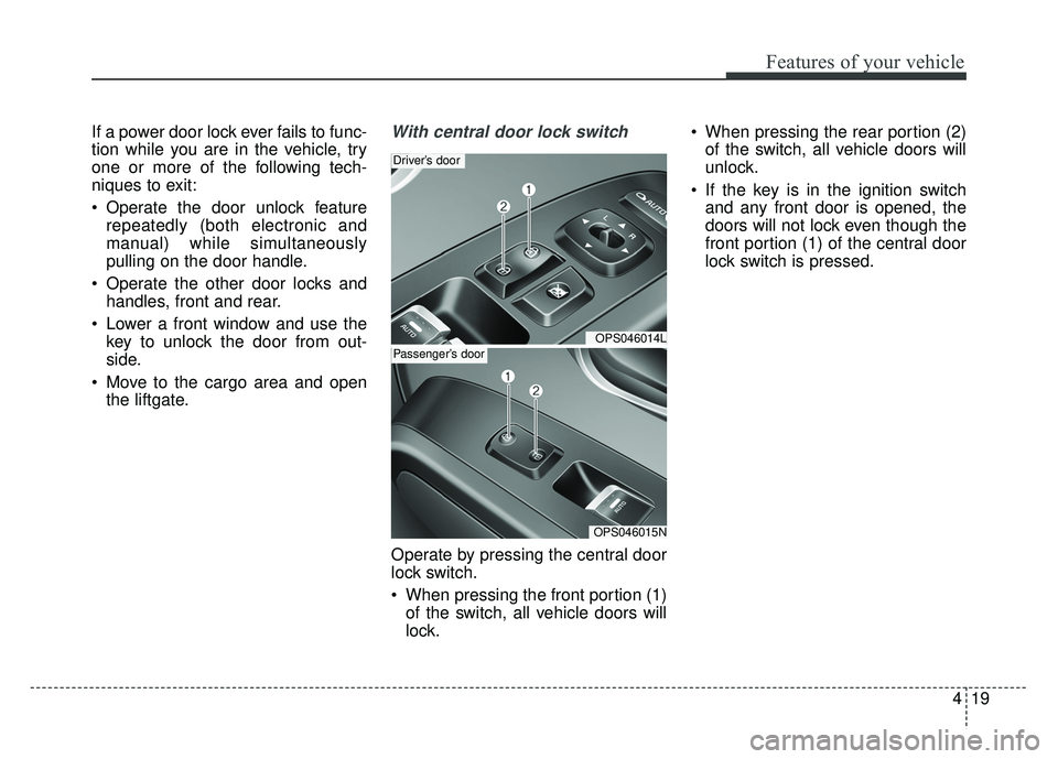 KIA SOUL 2017 Owners Manual 419
Features of your vehicle
If a power door lock ever fails to func-
tion while you are in the vehicle, try
one or more of the following tech-
niques to exit:
Operate the door unlock featurerepeated KIA SOUL 2017 Owners Manual 419
Features of your vehicle
If a power door lock ever fails to func-
tion while you are in the vehicle, try
one or more of the following tech-
niques to exit:
Operate the door unlock featurerepeated