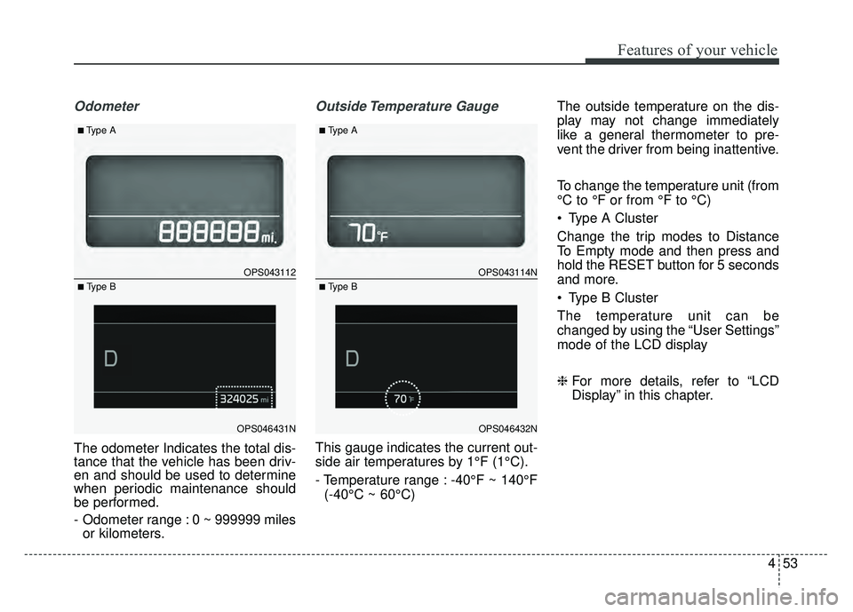 KIA SOUL 2017 Owners Manual 453
Features of your vehicle
Odometer
The odometer Indicates the total dis-
tance that the vehicle has been driv-
en and should be used to determine
when periodic maintenance should
be performed.
- Od KIA SOUL 2017 Owners Manual 453
Features of your vehicle
Odometer
The odometer Indicates the total dis-
tance that the vehicle has been driv-
en and should be used to determine
when periodic maintenance should
be performed.
- Od