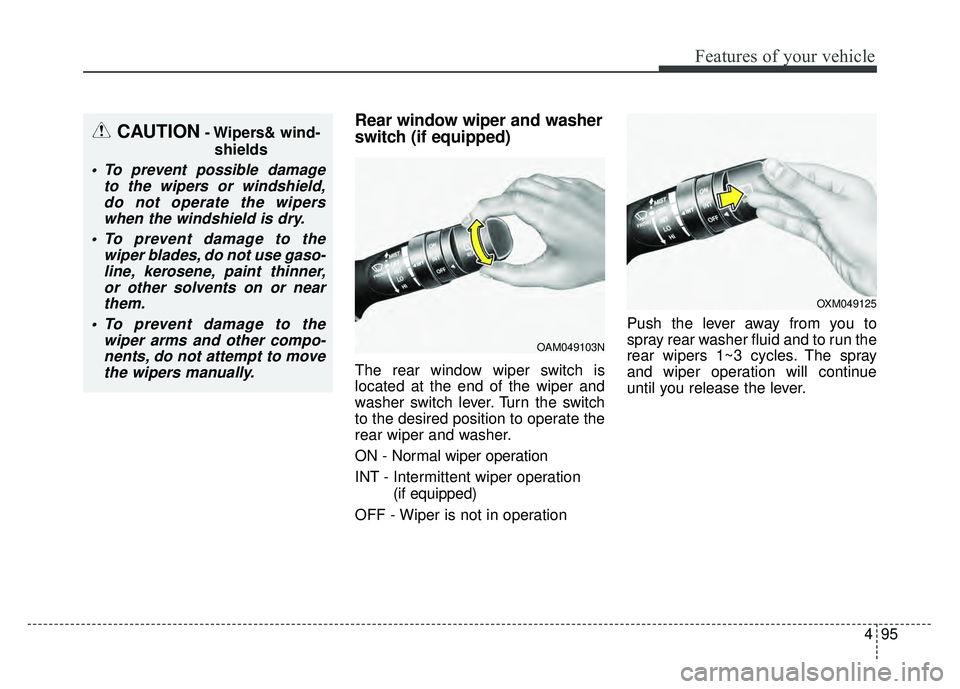 KIA SOUL 2017 Owners Manual 495
Features of your vehicle
Rear window wiper and washer
switch (if equipped)
The rear window wiper switch is
located at the end of the wiper and
washer switch lever. Turn the switch
to the desired p KIA SOUL 2017 Owners Manual 495
Features of your vehicle
Rear window wiper and washer
switch (if equipped)
The rear window wiper switch is
located at the end of the wiper and
washer switch lever. Turn the switch
to the desired p