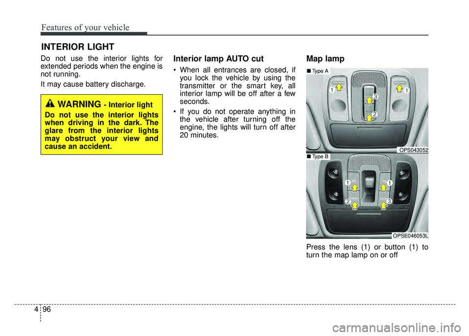 KIA SOUL 2017 Owners Manual Features of your vehicle
96
4
Do not use the interior lights for
extended periods when the engine is
not running.
It may cause battery discharge.Interior lamp AUTO cut
When all entrances are closed, KIA SOUL 2017 Owners Manual Features of your vehicle
96
4
Do not use the interior lights for
extended periods when the engine is
not running.
It may cause battery discharge.Interior lamp AUTO cut
When all entrances are closed,