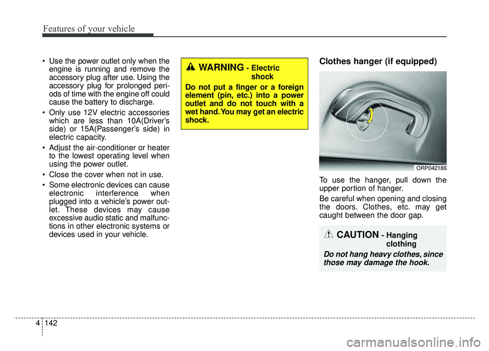 KIA SOUL 2017 Owners Manual Features of your vehicle
142
4
Use the power outlet only when the
engine is running and remove the
accessory plug after use. Using the
accessory plug for prolonged peri-
ods of time with the engine o KIA SOUL 2017 Owners Manual Features of your vehicle
142
4
Use the power outlet only when the
engine is running and remove the
accessory plug after use. Using the
accessory plug for prolonged peri-
ods of time with the engine o