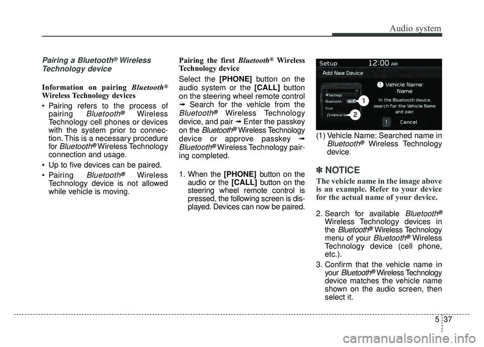 KIA SOUL 2017 Owners Manual Audio system
537
Pairing a Bluetooth®Wireless
Technology device
Information on pairing Bluetooth®
Wireless Technology devices
Pairing refers to the process of
pairing
Bluetooth®Wireless
Technolo KIA SOUL 2017 Owners Manual Audio system
537
Pairing a Bluetooth®Wireless
Technology device
Information on pairing Bluetooth®
Wireless Technology devices
Pairing refers to the process of
pairing
Bluetooth®Wireless
Technolo