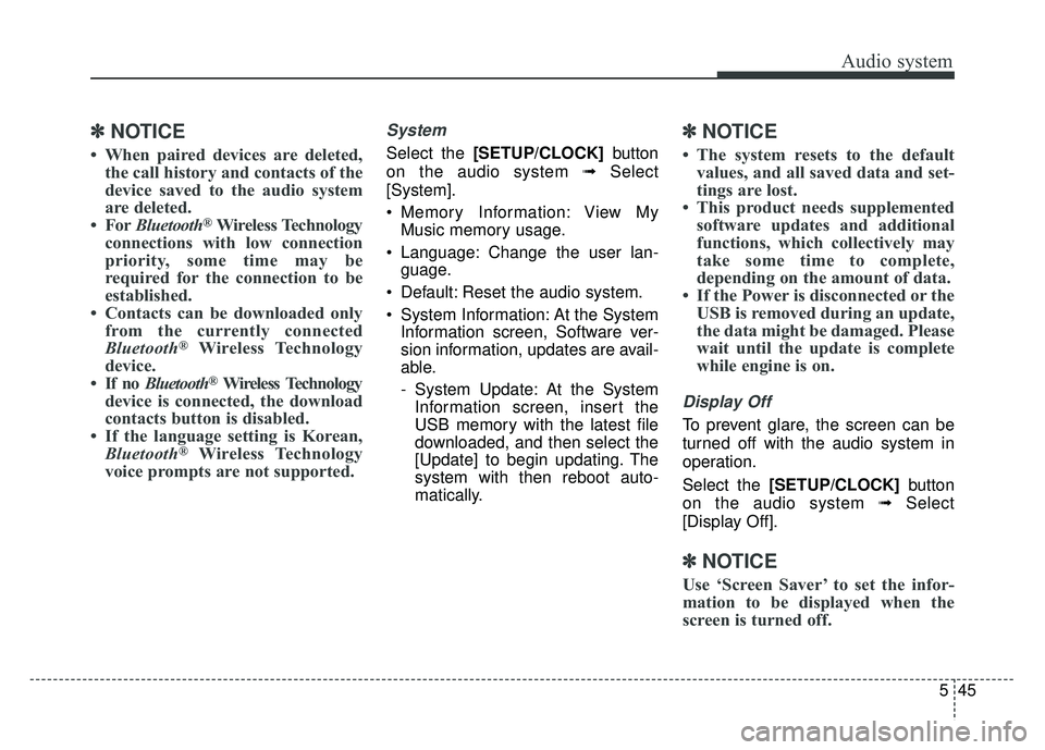 KIA SOUL 2017  Owners Manual Audio system
545
✽
✽NOTICE
• When paired devices are deleted,
the call history and contacts of the
device saved to the audio system
are deleted.
• For Bluetooth
®Wireless Technology
connectio