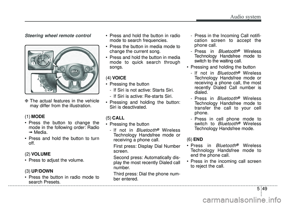 KIA SOUL 2017 Owners Manual Audio system
549
Steering wheel remote control
❈The actual features in the vehicle
may differ from the illustration.
(1) MODE
Press the button to change the mode in the following order: Radio
➟ M KIA SOUL 2017 Owners Manual Audio system
549
Steering wheel remote control
❈The actual features in the vehicle
may differ from the illustration.
(1) MODE
Press the button to change the mode in the following order: Radio
➟ M