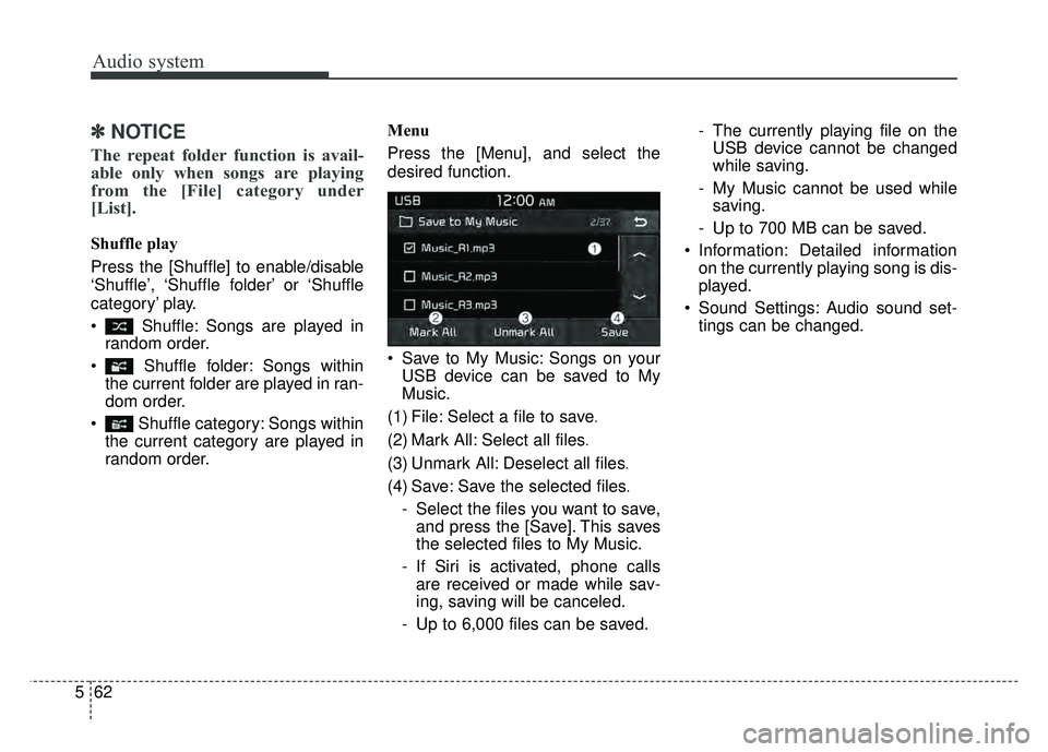 KIA SOUL 2017  Owners Manual Audio system
62
5
✽
✽
NOTICE
The repeat folder function is avail-
able only when songs are playing
from the [File] category under
[List].
Shuffle play
Press the [Shuffle] to enable/disable
‘Shuf
