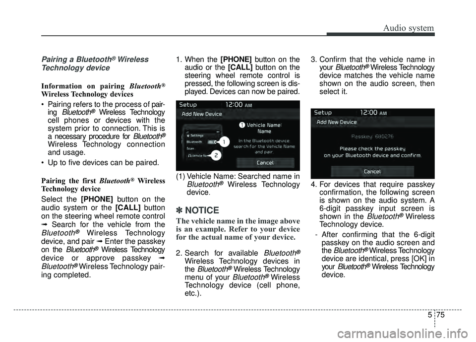 KIA SOUL 2017 Owners Manual Audio system
575
Pairing a Bluetooth®Wireless
Technology device
Information on pairing Bluetooth®
Wireless Technology devices
Pairing refers to the process of pair-
ing
Bluetooth®Wireless Techn KIA SOUL 2017 Owners Manual Audio system
575
Pairing a Bluetooth®Wireless
Technology device
Information on pairing Bluetooth®
Wireless Technology devices
Pairing refers to the process of pair-
ing
Bluetooth®Wireless Techn