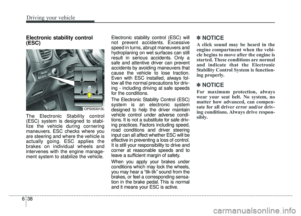 KIA SOUL 2017 Owners Manual Driving your vehicle
38
6
Electronic stability control
(ESC)
The Electronic Stability control
(ESC) system is designed to stabi-
lize the vehicle during cornering
maneuvers. ESC checks where you
are s KIA SOUL 2017 Owners Manual Driving your vehicle
38
6
Electronic stability control
(ESC)
The Electronic Stability control
(ESC) system is designed to stabi-
lize the vehicle during cornering
maneuvers. ESC checks where you
are s
