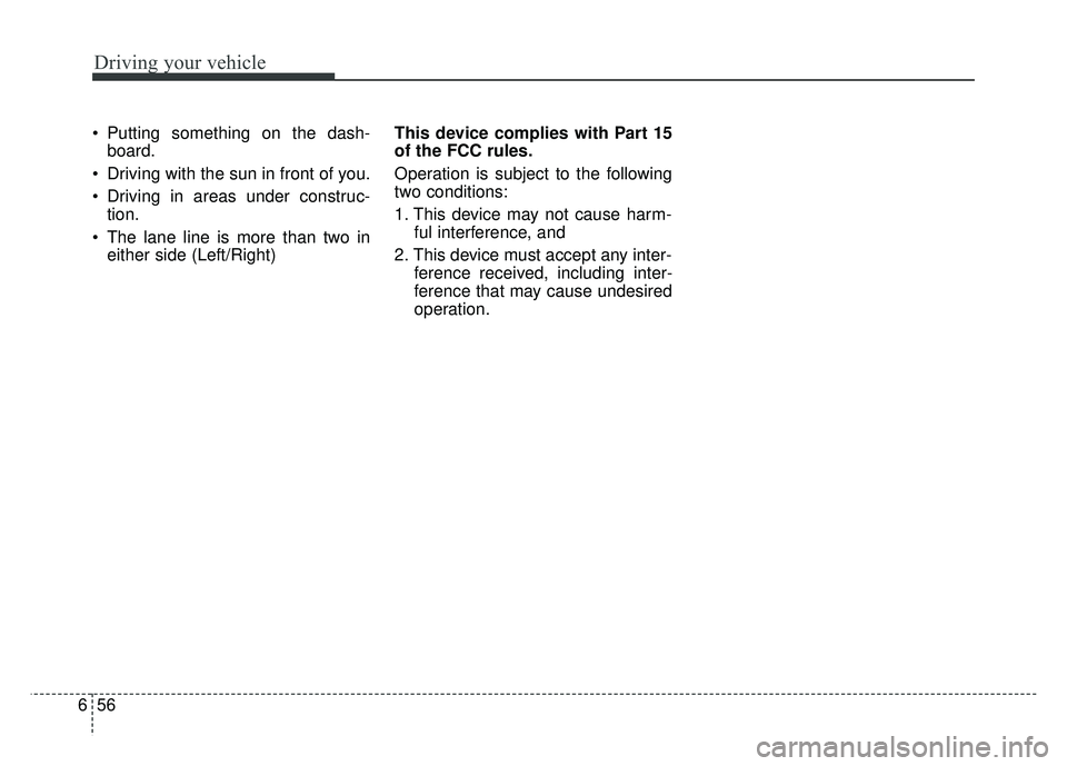 KIA SOUL 2017 Owners Manual Driving your vehicle
56
6
Putting something on the dash-
board.
Driving with the sun in front of you.
Driving in areas under construc- tion.
The lane line is more than two in either side (Left/Rig KIA SOUL 2017 Owners Manual Driving your vehicle
56
6
Putting something on the dash-
board.
Driving with the sun in front of you.
Driving in areas under construc- tion.
The lane line is more than two in either side (Left/Rig