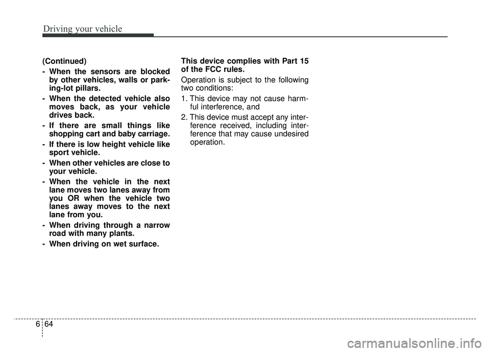 KIA SOUL 2017 Owners Manual Driving your vehicle
64
6
(Continued)
- When the sensors are blocked
by other vehicles, walls or park-
ing-lot pillars.
- When the detected vehicle also moves back, as your vehicle
drives back.
- If t KIA SOUL 2017 Owners Manual Driving your vehicle
64
6
(Continued)
- When the sensors are blocked
by other vehicles, walls or park-
ing-lot pillars.
- When the detected vehicle also moves back, as your vehicle
drives back.
- If t
