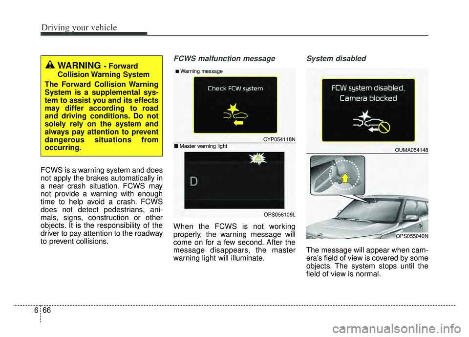 KIA SOUL 2017 Owners Manual Driving your vehicle
66
6
FCWS is a warning system and does
not apply the brakes automatically in
a near crash situation. FCWS may
not provide a warning with enough
time to help avoid a crash. FCWS
do KIA SOUL 2017 Owners Manual Driving your vehicle
66
6
FCWS is a warning system and does
not apply the brakes automatically in
a near crash situation. FCWS may
not provide a warning with enough
time to help avoid a crash. FCWS
do