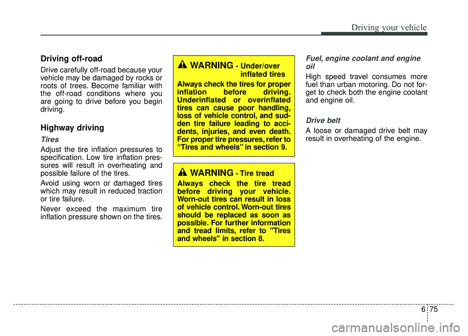 KIA SOUL 2017 Owners Manual 675
Driving your vehicle
Driving off-road
Drive carefully off-road because your
vehicle may be damaged by rocks or
roots of trees. Become familiar with
the off-road conditions where you
are going to KIA SOUL 2017 Owners Manual 675
Driving your vehicle
Driving off-road
Drive carefully off-road because your
vehicle may be damaged by rocks or
roots of trees. Become familiar with
the off-road conditions where you
are going to