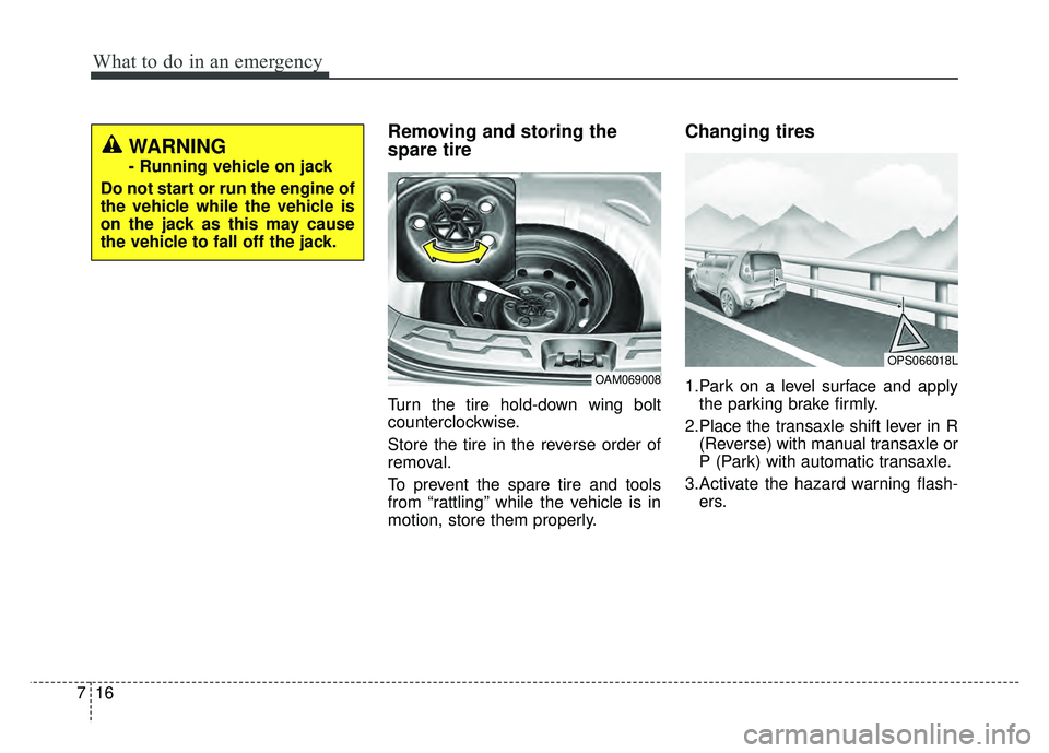 KIA SOUL 2017 Owners Manual What to do in an emergency
16
7
Removing and storing the
spare tire
Turn the tire hold-down wing bolt
counterclockwise.
Store the tire in the reverse order of
removal.
To prevent the spare tire and to KIA SOUL 2017 Owners Manual What to do in an emergency
16
7
Removing and storing the
spare tire
Turn the tire hold-down wing bolt
counterclockwise.
Store the tire in the reverse order of
removal.
To prevent the spare tire and to