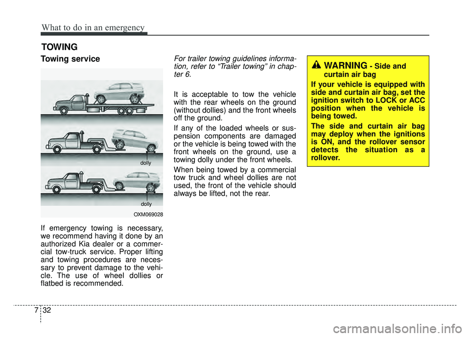 KIA SOUL 2017 Owners Manual What to do in an emergency
32
7
TOWING
Towing service
If emergency towing is necessary,
we recommend having it done by an
authorized Kia dealer or a commer-
cial tow-truck service. Proper lifting
and KIA SOUL 2017 Owners Manual What to do in an emergency
32
7
TOWING
Towing service
If emergency towing is necessary,
we recommend having it done by an
authorized Kia dealer or a commer-
cial tow-truck service. Proper lifting
and