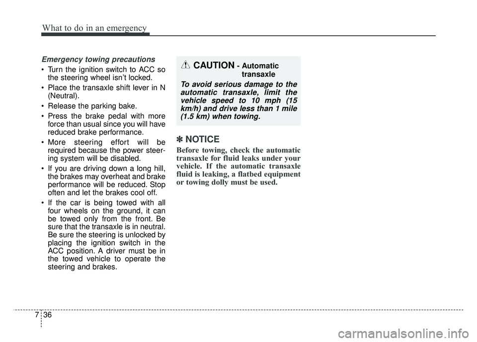 KIA SOUL 2017 Owners Manual What to do in an emergency
36
7
Emergency towing precautions
Turn the ignition switch to ACC so
the steering wheel isn’t locked.
Place the transaxle shift lever in N (Neutral).
Release the parkin KIA SOUL 2017 Owners Manual What to do in an emergency
36
7
Emergency towing precautions
Turn the ignition switch to ACC so
the steering wheel isn’t locked.
Place the transaxle shift lever in N (Neutral).
Release the parkin