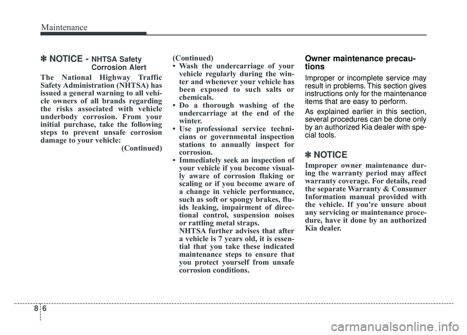 KIA SOUL 2017 Owners Manual Maintenance
68
✽
✽NOTICE - NHTSA Safety
Corrosion Alert
The National Highway Traffic
Safety Administration (NHTSA) has
issued a general warning to all vehi-
cle owners of all brands regarding
the KIA SOUL 2017 Owners Manual Maintenance
68
✽
✽NOTICE - NHTSA Safety
Corrosion Alert
The National Highway Traffic
Safety Administration (NHTSA) has
issued a general warning to all vehi-
cle owners of all brands regarding
the