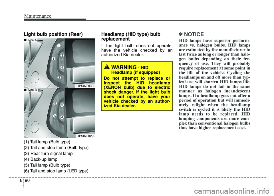 KIA SOUL 2017 Owners Manual Maintenance
90
8
Light bulb position (Rear)
(1) Tail lamp (Bulb type)
(2) Tail and stop lamp (Bulb type)
(3) Rear turn signal lamp
(4) Back-up lamp
(5) Tail lamp (Bulb type)
(6) Tail and stop lamp (LE KIA SOUL 2017 Owners Manual Maintenance
90
8
Light bulb position (Rear)
(1) Tail lamp (Bulb type)
(2) Tail and stop lamp (Bulb type)
(3) Rear turn signal lamp
(4) Back-up lamp
(5) Tail lamp (Bulb type)
(6) Tail and stop lamp (LE