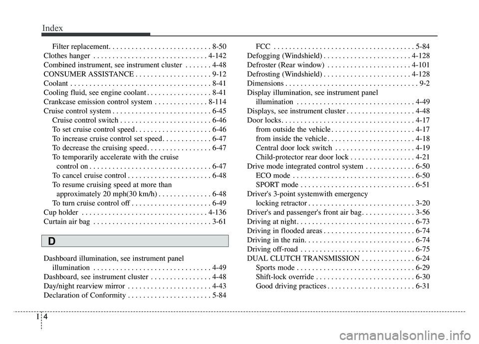 KIA SOUL 2017  Owners Manual Index
4I
Filter replacement. . . . . . . . . . . . . . . . . . . . . . . . . . . 8-50
Clothes hanger . . . . . . . . . . . . . . . . . . . . . . . . . . . . . . 4-142
Combined instrument, see instrume