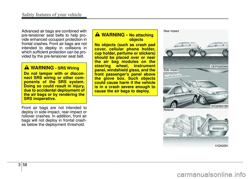 KIA SOUL 2017 Manual PDF Safety features of your vehicle
58
3
Advanced air bags are combined with
pre-tensioner seat belts to help pro-
vide enhanced occupant protection in
frontal crashes. Front air bags are not
intended to 