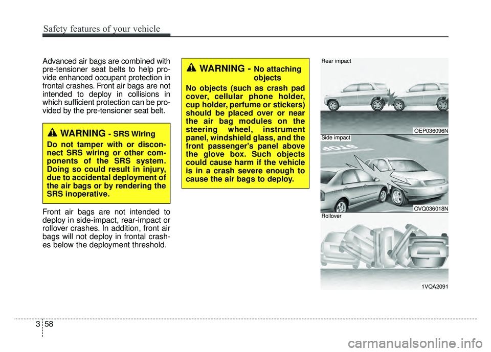 KIA SOUL 2017  Owners Manual Safety features of your vehicle
58
3
Advanced air bags are combined with
pre-tensioner seat belts to help pro-
vide enhanced occupant protection in
frontal crashes. Front air bags are not
intended to 