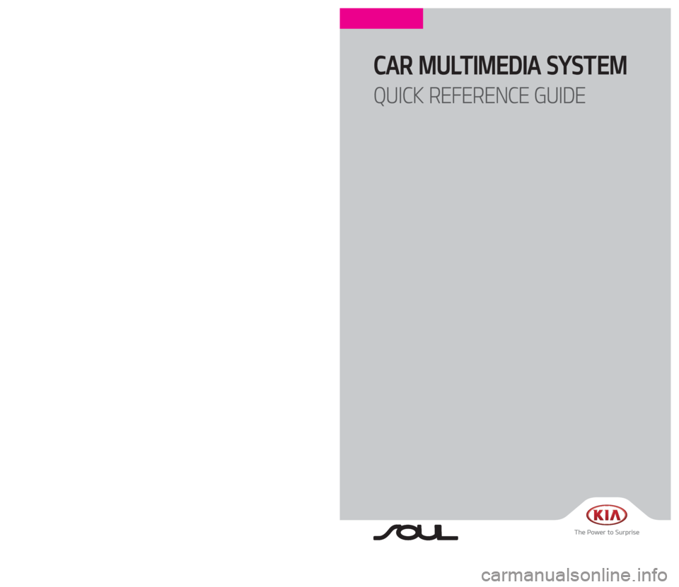 KIA SOUL 2017  Navigation System Quick Reference Guide CAR MULTIMEDIA SYSTEM  
QUICK REFERENCE GUIDE
B2EUG08
(미국/영어-English)
�,�@�1�4����1�&�@�(����<�6�4�"�@�&�6�>�"�7�/�@�2�3�(��$�0�7�&�3��J�O�E�E������ �,�@�1�4����1�&�@�(����