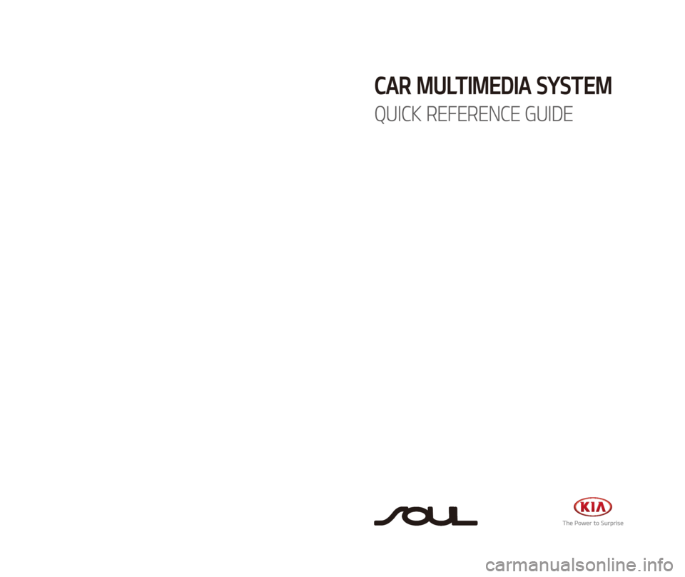KIA SOUL 2017  Quick Reference Guide B2EUG08
(미국/영어-English)
CAR MULTIMEDIA SYSTEM   
QUICK REFERENCE GUIDE 