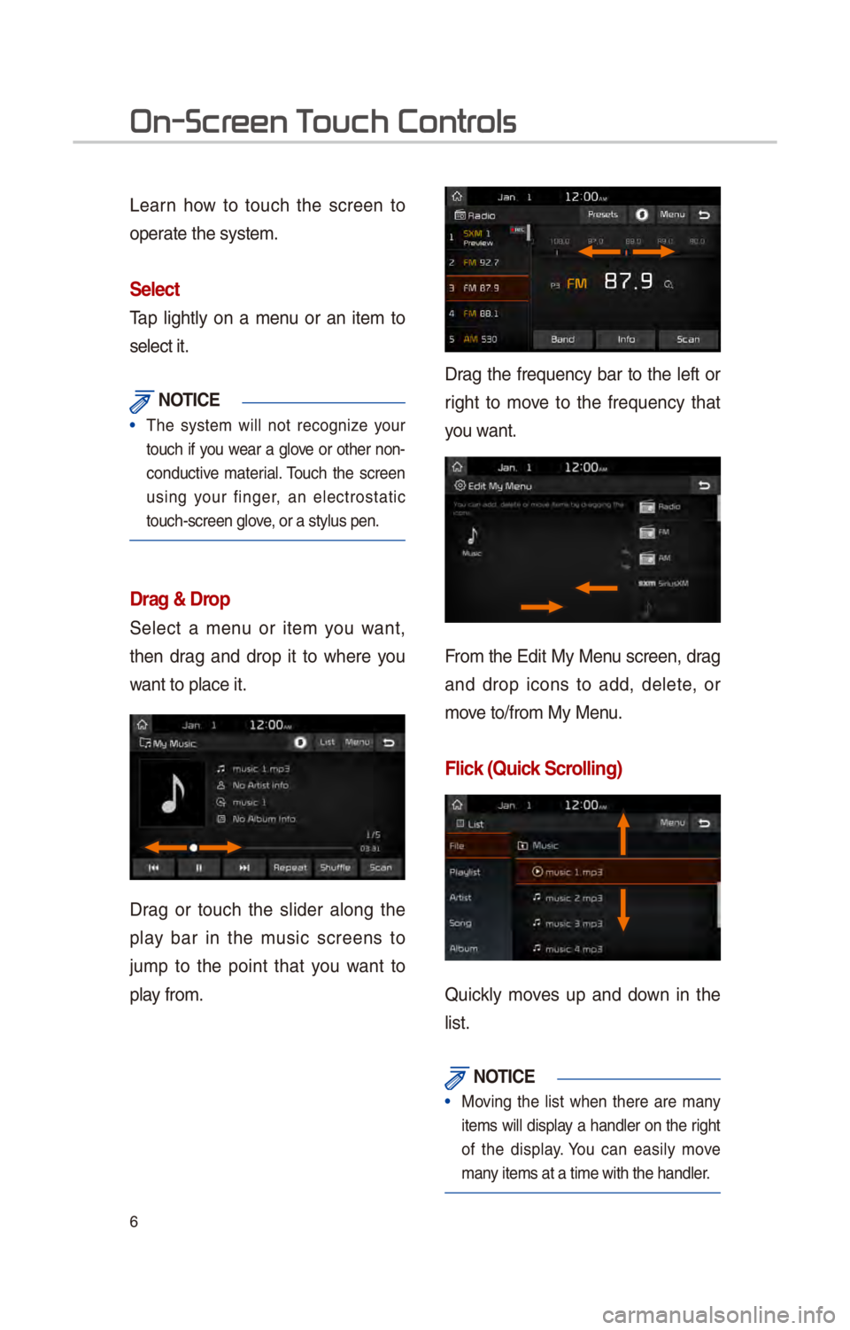 KIA SOUL 2017  Quick Reference Guide 6
L\farn  how  to  touch  th\f  scr\f\fn  to 
o\b\frat\f th\f syst\fm. 
Select
Ta\b  lightly  on  a  m\fnu  or  an  it\fm  to 
s\fl\fct it. 
 \fOTIC\b
• Th\f  syst\fm  will  not  r\fcogniz\f  your 
