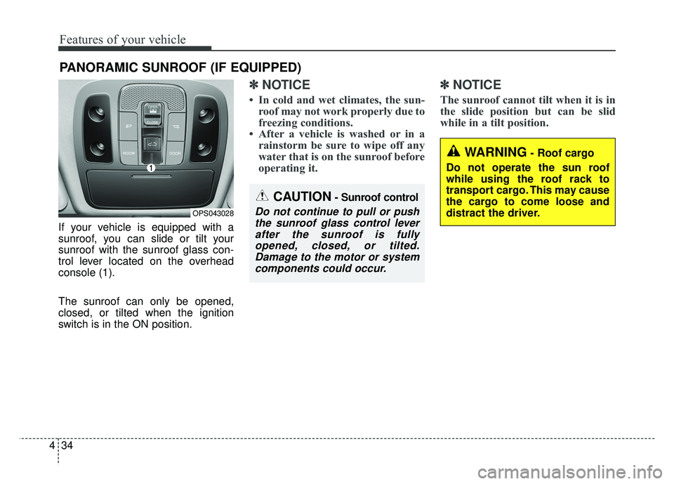 KIA SOUL 2015 Owners Manual Features of your vehicle
34
4
If your vehicle is equipped with a
sunroof, you can slide or tilt your
sunroof with the sunroof glass con-
trol lever located on the overhead
console (1).
The sunroof can KIA SOUL 2015 Owners Manual Features of your vehicle
34
4
If your vehicle is equipped with a
sunroof, you can slide or tilt your
sunroof with the sunroof glass con-
trol lever located on the overhead
console (1).
The sunroof can