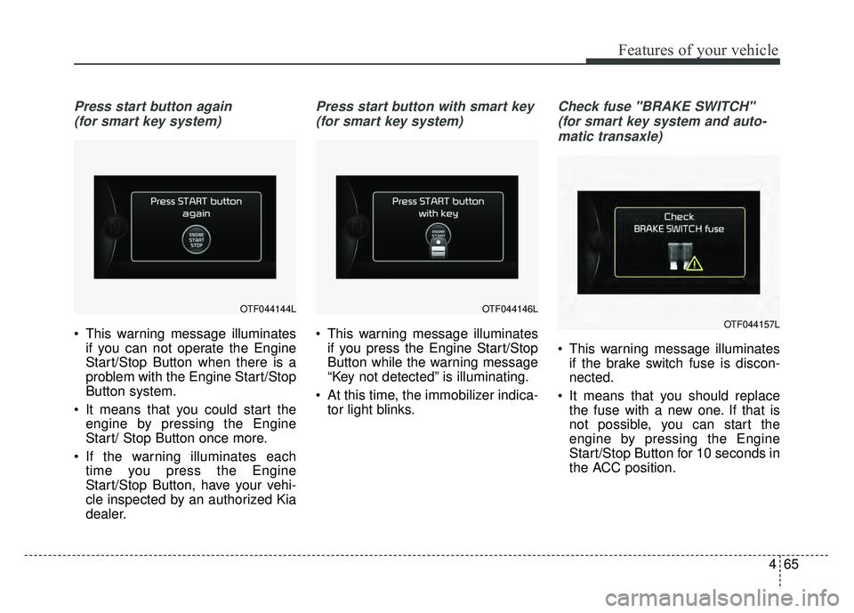 KIA SOUL 2015 Owners Manual 465
Features of your vehicle
Press start button again (for smart key system)
This warning message illuminates if you can not operate the Engine
Start/Stop Button when there is a
problem with the Engi KIA SOUL 2015 Owners Manual 465
Features of your vehicle
Press start button again (for smart key system)
This warning message illuminates if you can not operate the Engine
Start/Stop Button when there is a
problem with the Engi